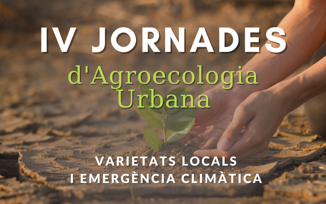 Arriben les IV Jornades d’Agroecologia Urbana, dedicades a les varietats locals i l’emergència climàtica