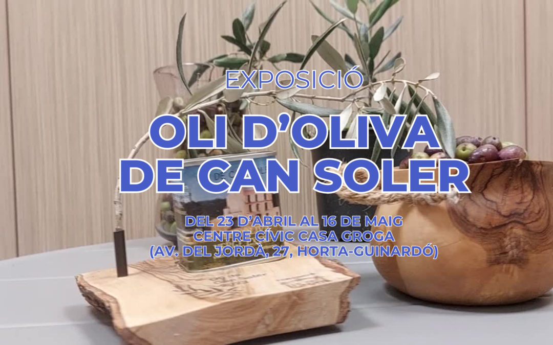 L’exposició de l’oli de Can Soler arriba al Centre Cívic Casa Groga